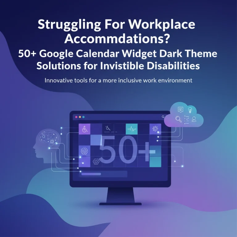 Struggling For Workplace Accommodations? 50+ Google Calendar Widget Dark Theme Solutions for Invisible Disabilities