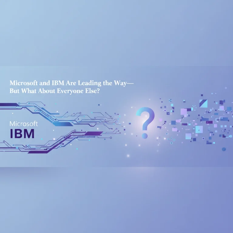 Microsoft and IBM Are Leading the Way: But What About Everyone Else?