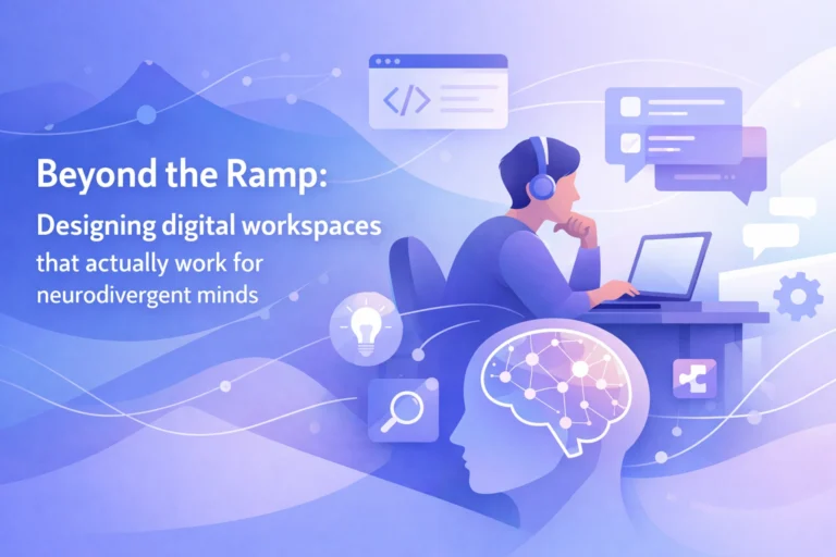 Beyond the Ramp: Designing digital workspaces that actually work for neurodivergent minds